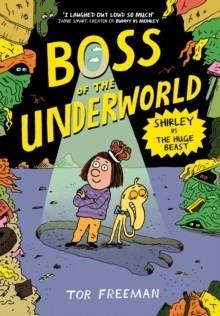 BOSS OF THE UNDERWORLD 02: SHIRLEY VS THE HUGE BEAST | 9781444976410 | TOR FREEMAN