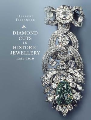 DIAMOND CUTS IN HISTORIC JEWELLERY 1381-1910 | 9781917458399 | HERBERT TILLANDER