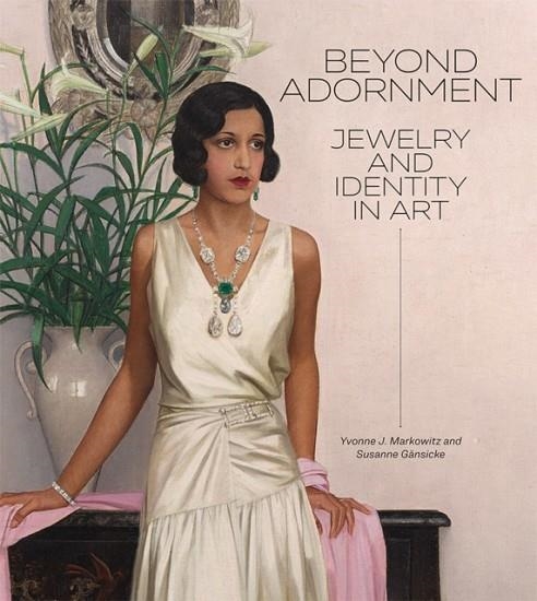 BEYOND ADORNMENT: JEWELRY AND IDENTITY IN ART | 9781606069622 | YVONNE J MARKOWITZ