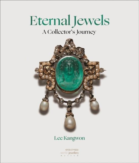ETERNAL JEWELS : A COLLECTOR'S JOURNEY | 9781836360124 | LEE KANGWON