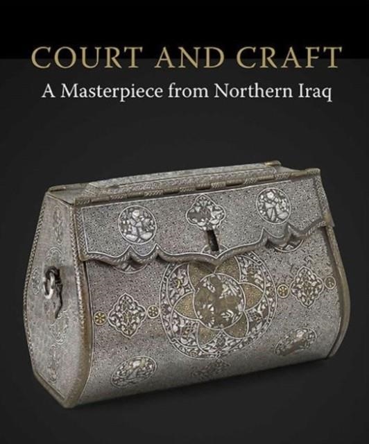 COURT AND CRAFT : A MASTERPIECE FROM NORTHERN IRAQ | 9781907372650 | ROBERT HILLENBRAND