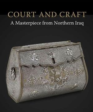 COURT AND CRAFT : A MASTERPIECE FROM NORTHERN IRAQ | 9781907372650 | ROBERT HILLENBRAND