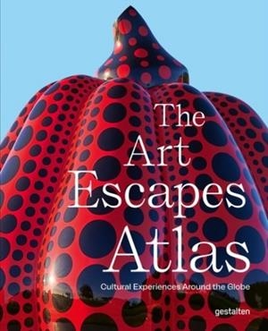 THE ART ESCAPES ATLAS: CULTURAL EXPERIENCES AROUND THE GLOBE | 9783967041491 | GESTALTEN