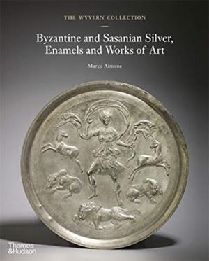 THE WYVERN COLLECTION: BYZANTINE AND SASANIAN SILVER, ENAMELS AND WORKS OF ART | 9780500252499 | MARCO AIMONE