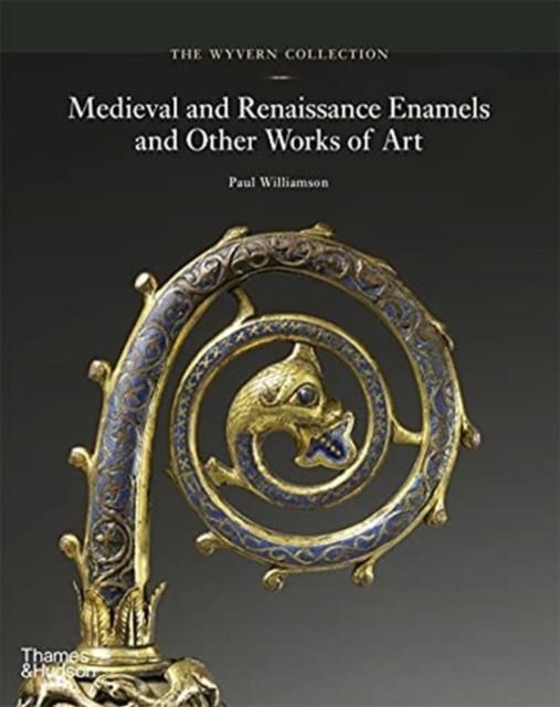 THE WYVERN COLLECTION : MEDIEVAL AND RENAISSANCE ENAMELS AND OTHER WORKS OF ART | 9780500024560 | PAUL WILLIAMSON
