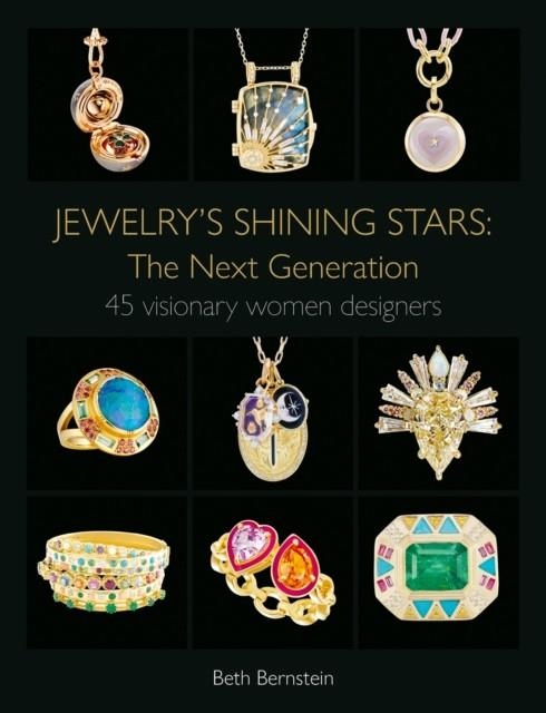 JEWELRY'S SHINING STARS: THE NEXT GENERATION : 45 VISIONARY WOMEN DESIGNERS | 9781788842402 | BETH BERNSTEIN