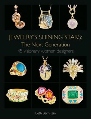 JEWELRY'S SHINING STARS: THE NEXT GENERATION : 45 VISIONARY WOMEN DESIGNERS | 9781788842402 | BETH BERNSTEIN
