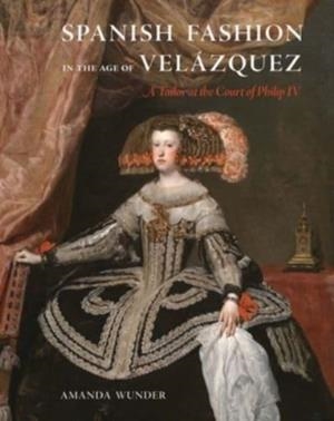 SPANISH FASHION IN THE AGE OF VELÁZQUEZ | 9780300246544 | AMANDA WUNDER