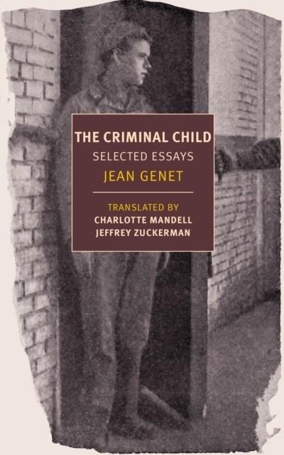 CRIMINAL CHILD : SELECTED ESSAYS | 9781681373614 | JEAN GENET AND JEFFREY ZUCKERMAN