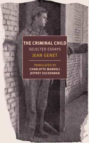 CRIMINAL CHILD : SELECTED ESSAYS | 9781681373614 | JEAN GENET AND JEFFREY ZUCKERMAN