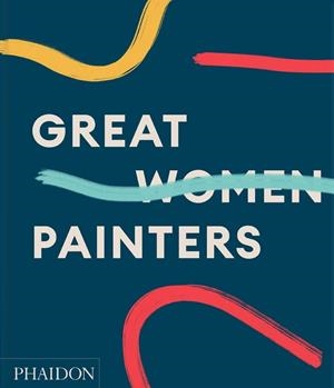 GREAT WOMEN PAINTERS | 9781838663285 | , EDITORES PHAIDON/GINGERAS, ALISON M.