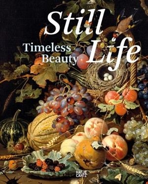 STILL LIFE: TIMELESS BEAUTY | 9783775751148 | STAATLICHE KUNSTSAMMLUNGEN DRESDEN, STEPHAN KOJA, KONSTANZE KRUGER
