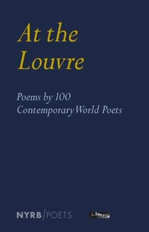 AT THE LOUVRE: POEMS BY 100 CONTEMPORARY WORLD POETS | 9781681379012 | LOUVRE MUSEUM