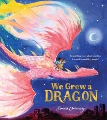 WE GREW A DRAGON | 9781526687449 | EMMA CHINNERY