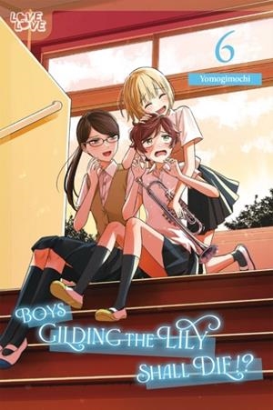BOYS GILDING THE LILY SHALL DIE!?, VOLUME 6 | 9781427883858 | YOMOGIMOCHI