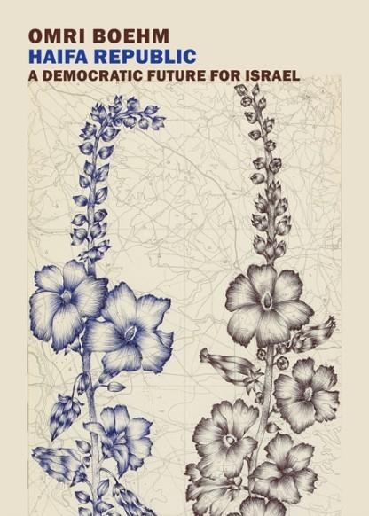 HAIFA REPUBLIC : A DEMOCRATIC FUTURE FOR ISRAEL | 9781681373935 | OMRI BOEHM