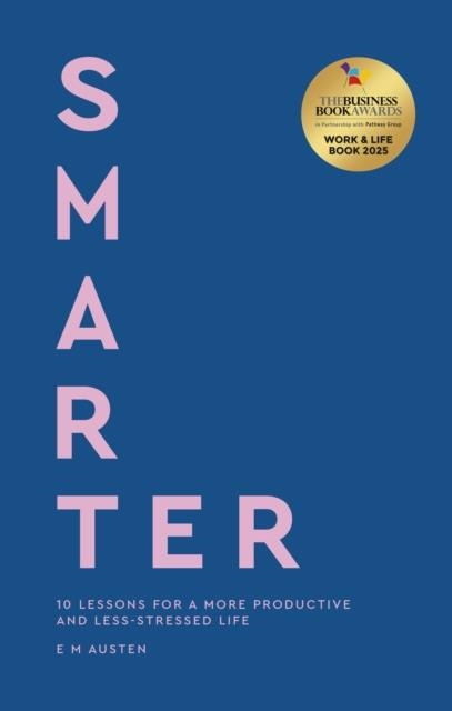 SMARTER : 10 LESSONS FOR A MORE PRODUCTIVE AND LESS-STRESSED LIFE | 9780349443751 | EMILY AUSTEN