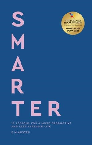 SMARTER : 10 LESSONS FOR A MORE PRODUCTIVE AND LESS-STRESSED LIFE | 9780349443751 | EMILY AUSTEN