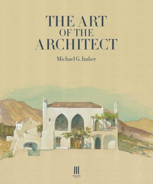 THE ART OF THE ARCHITECT | 9781739731472 | MICHAEL G IMBER
