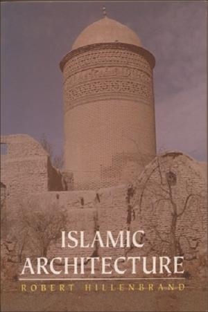 ISLAMIC ARCHITECTURE : FORM, FUNCTION AND MEANING | 9780748613793 | ROBERT HILLENBRAND