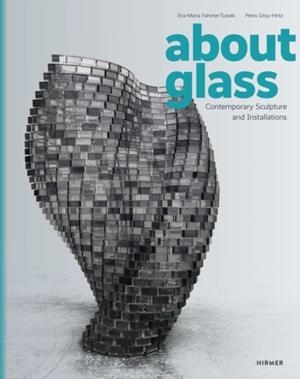 ABOUT GLASS CONTEMPORARY SCULPTURE AND INSTALLATIONS | 9783777445823 | EVA-MARIA FAHRNER-TUTSEK