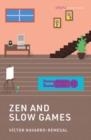 ZEN AND SLOW GAMES | 9780262553568 | VICTOR NAVARRO-REMESAL