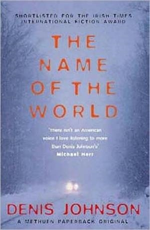 THE NAME OF THE WORLD | 9780413771605 | DENIS JOHNSON