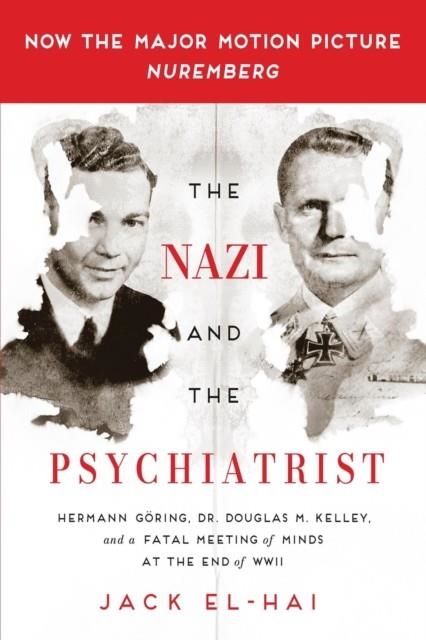 THE NAZI AND THE PSYCHIATRIST : HERMANN GORING, DR. DOUGLAS M. KELLEY, AND A FATAL MEETING OF MINDS AT THE END OF WWII | 9781610394635 | JACK EL-HAI