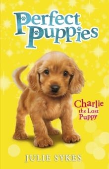 PERFECT PUPPIES 03: CHARLIE THE LOST PUPPY | 9780702345388 | JULIE SYKES