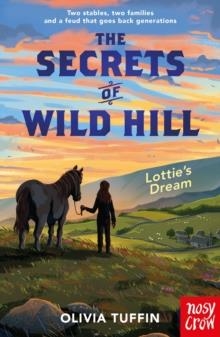 THE SECRETS OF WILD HILL: LOTTIE'S DREAM | 9781805137641 | OLIVIA TUFFIN