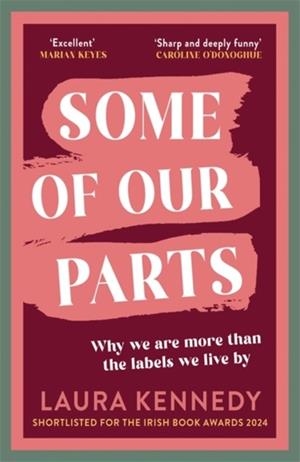 SOME OF OUR PARTS : WHY WE ARE MORE THAN THE LABELS WE LIVE | 9781804186794 | LAURA KENNEDY