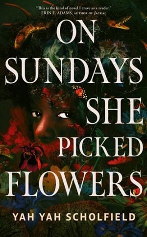 ON SUNDAYS SHE PICKED FLOWERS | 9781398545434 | YAH YAH SCHOLFIELD