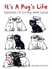IT'S A PUG'S LIFE: LESSONS IN LIVING AND LOVE | 9781912983506 | GEMMA CORRELL