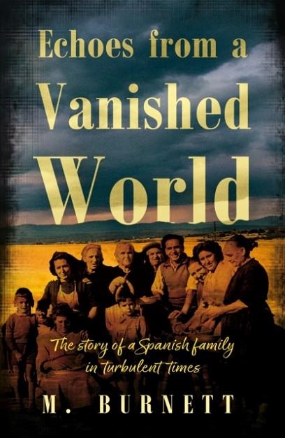 ECHOES FROM A VANISHED WORLD : THE STORY OF A SPANISH FAMILY IN TURBULENT TIMES | 9781836280309 | M BURNETT