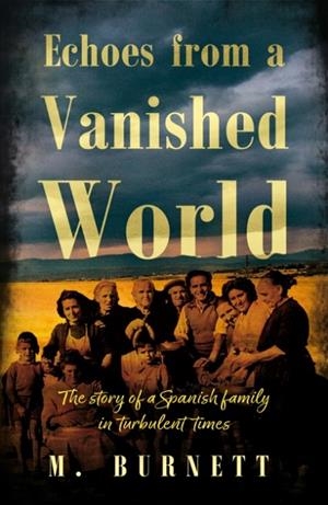 ECHOES FROM A VANISHED WORLD : THE STORY OF A SPANISH FAMILY IN TURBULENT TIMES | 9781836280309 | M BURNETT