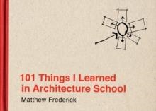 101 THINGS I LEARNED IN ARCHITECTURE SCHOOL | 9780262062664 | MATTHEW FREDERICK