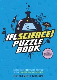 IFLSCIENCE! THE OFFICIAL SCIENCE PUZZLE BOOK : PUZZLES INSPIRED BY THE LIGHTER SIDE OF SCIENCE | 9781787394476 | DR.GARETH MOORE