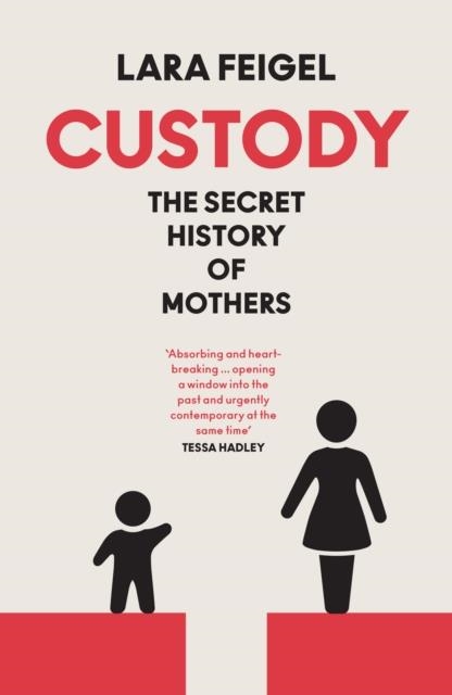 CUSTODY : THE SECRET HISTORY OF MOTHERS | 9780008655464 | LARA FEIGEL
