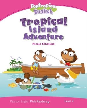 POPTROPICA ENGLISH TROPICAL ISLAND ADVENTURE-LEVEL 2 | 9781447979975