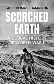 SCORCHED EARTH : A GLOBAL HISTORY OF WORLD WAR II | 9781529333855 | PAUL THOMAS CHAMBERLIN