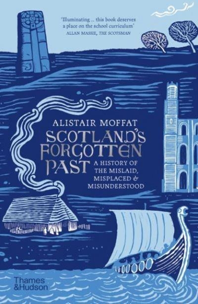 SCOTLAND'S FORGOTTEN PAST | 9780500297803 | ALISTAIR MOFFAT