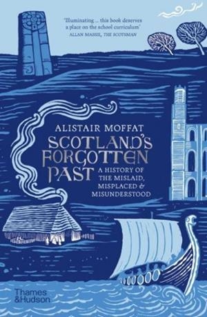 SCOTLAND'S FORGOTTEN PAST | 9780500297803 | ALISTAIR MOFFAT