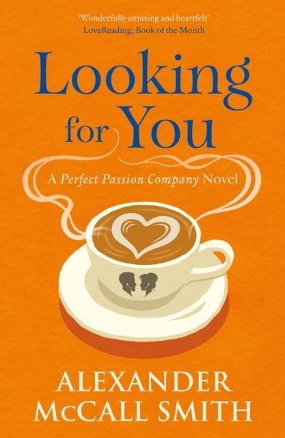 LOOKING FOR YOU: A PERFECT PASSION COMPANY NOVEL (#2) | 9781846977282 | ALEXANDER MCCALL SMITH