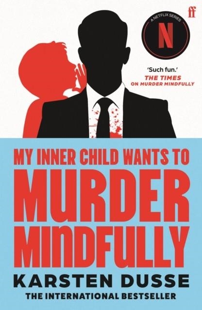 MY INNER CHILD WANTS TO MURDER MINDFULLY: THE LATEST DARKLY COMIC INTERNATIONALLY BESTSELLING THRILLER, NOW A MAJOR NETFLIX SERIES | 9780571384075 | KARSTEN DUSSE