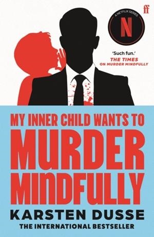 MY INNER CHILD WANTS TO MURDER MINDFULLY: THE LATEST DARKLY COMIC INTERNATIONALLY BESTSELLING THRILLER, NOW A MAJOR NETFLIX SERIES | 9780571384075 | KARSTEN DUSSE