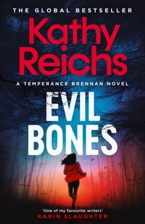 EVIL BONES: A CHILLING FORENSIC CRIME THRILLER THAT WILL GET UNDER YOUR SKIN AND STAY THERE, FROM #1 NEW YORK TIMES BESTSELLING AUTHOR KATHY REICHS | 9781398531239 | KATHY REICHS