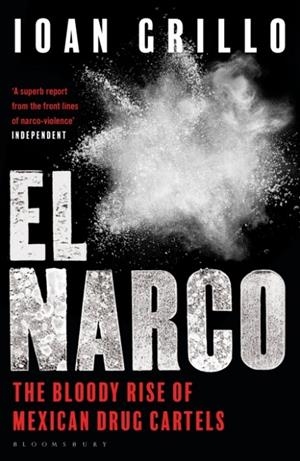 EL NARCO: THE BLOODY RISE OF MEXICAN DRUG CARTELS | 9781408889466 | IOAN GRILLO