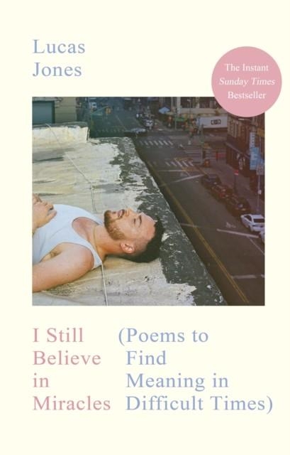 I STILL BELIEVE IN MIRACLES: POEMS TO FIND MEANING IN DIFFICULT TIMES | 9781529971491 | LUCAS JONES