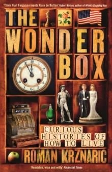 THE WONDERBOX : CURIOUS HISTORIES OF HOW TO LIVE | 9781846683947 | ROMAN KRZNARIC