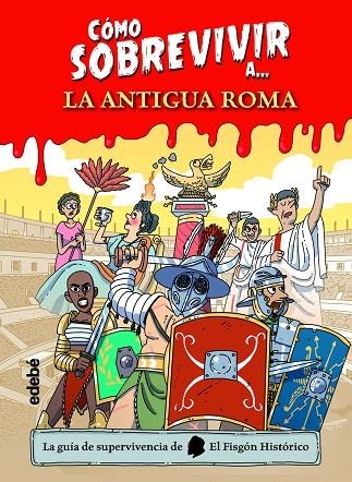 CÓMO SOBREVIVIR A LA ANTIGUA ROMA | 9788468356495